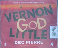 Vernon God Little written by DBC Pierre performed by Ewen Bremner on Audio CD (Abridged)